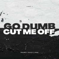 Go Dumb x Cut Me Off - Single - Jiggy J