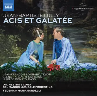 Lully: Acis et Galatée, LWV 73 (Live) by Jean-François Lombard, Elena Harsányi, Luigi De Donato, Coro del Maggio Musicale Fiorentino, Orchestra del Maggio Musicale Fiorentino & Federico Maria Sardelli album reviews, ratings, credits