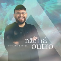 Não Há Outro - Single - Philipe Daniel