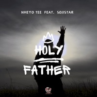 Holy Father (feat. Sojistar) - Single - Nheyo tee