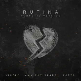 Rutina (Versión Acústica) - Single by Vincez, Amy Gutiérrez & Zetto album reviews, ratings, credits