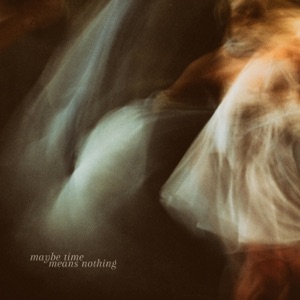 Maybe Time Means Nothing - Single