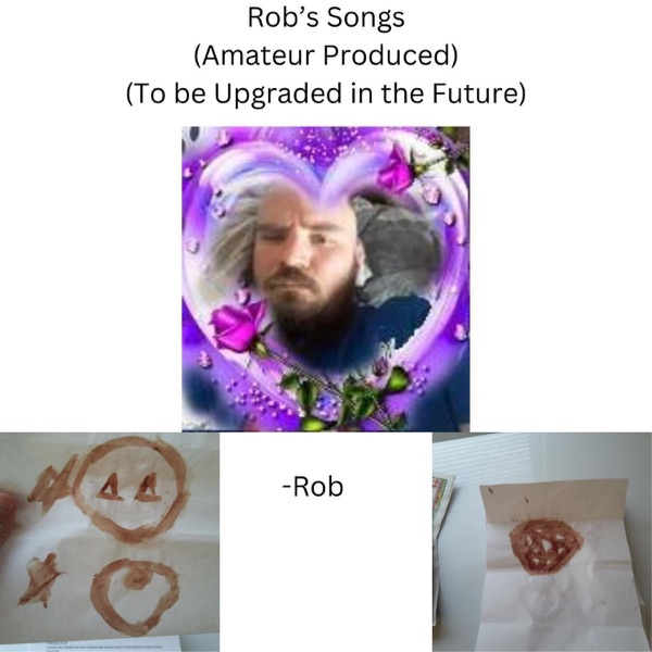 Rob's Songs (Amateur Produced) (to Be Upgraded in the Future)