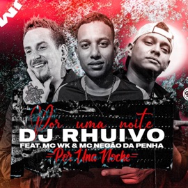 Por Uma Noite (feat. Mc Negao Da Penha & MC Wk) Dj Rhuivo