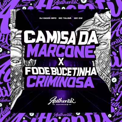 Camisa da Marcone Vs Fode Bucetinha Criminosa (feat. MC GW & MC Talibã) - Single