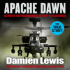 Apache Dawn: Always Outnumbered, Never Outgunned (Unabridged) - Damien Lewis