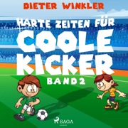 Harte Zeiten für Coole Kicker - Band 2 - Dieter Winkler & Coole Kicker, schnelle Tore