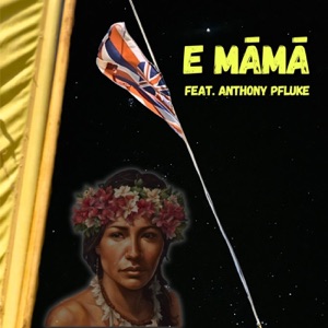 E Māmā (feat. Anthony Pfluke)