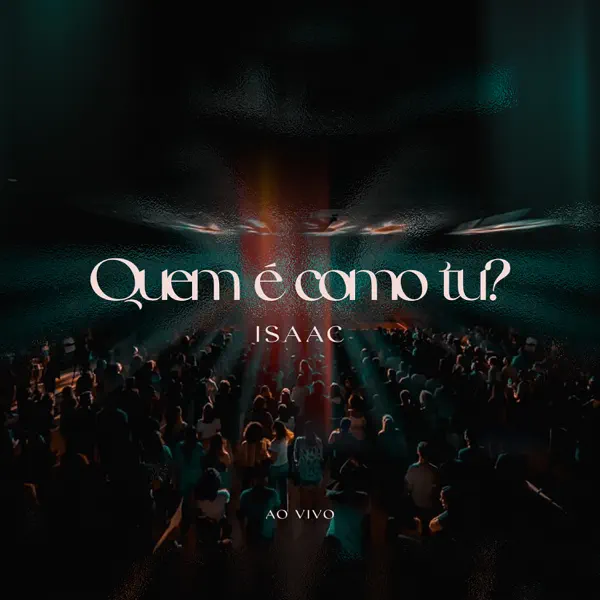 Quem é como Tu — Isaac