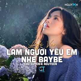 Làm Người Yêu Em Nhé BayBe (Lofi Ver.) Nguyeen & Chu Duyên