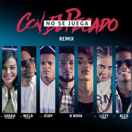 No Se Juega Con El Pecado (feat. Sarah La Profeta, Jeiby & Welb Ldc) [Remix] R Nova, Alex Linares & Lizzy Parra