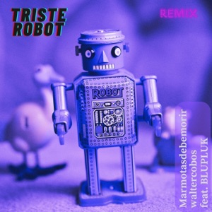Triste Robot (feat. BLUPLUK) [Marmotasdebemorir Remix]