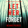 Let Her Forget (A Fiona Red FBI Suspense Thriller—Book 9): Digitally narrated using a synthesized voice - Blake Pierce