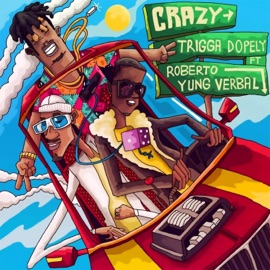 Crazy (feat. Roberto & Yung Verbal) Trigga Dopely