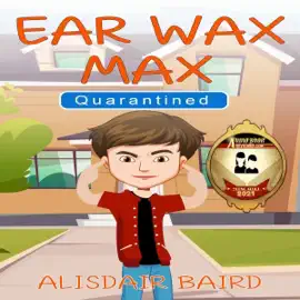 Ear Wax Max: Quarantined (Unabridged)