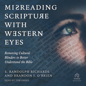 Misreading Scripture with Western Eyes : Removing Cultural Blinders to Better Understand the Bible