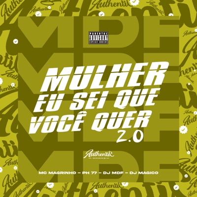 Mulher, Eu Sei Que Você Quer 2.0 (feat. Mc Magrinho, Mc PH77 & Dj Magico) - Single