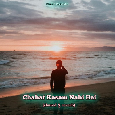 Nitesh Yaduwanshi - Chahat Kasam Nahi Hai (Slowed & Reverb)