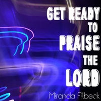 Get Ready to Praise the Lord (feat. Lyrical Miracle) - Single - Miranda Filbeck