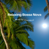 Relaxing Bossa Nova Music for Good Mood - Bossa Nova Jazz, Jazz Playlist & Jazz Bossa Nova