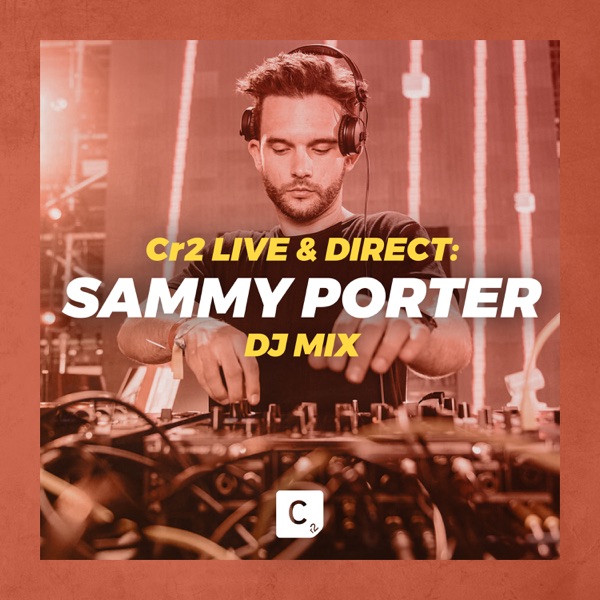 Cr2 Live & Direct: Sammy Porter (DJ Mix)