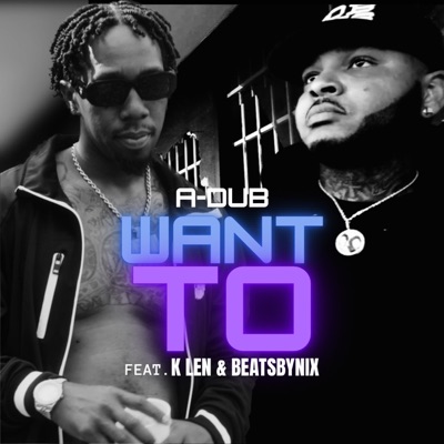 Want To (feat. K Len & BeatsByNIX) - Single