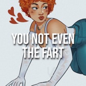 You Not Even the Fart (feat. Spice Like Ice) artwork