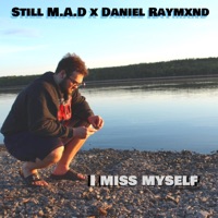 I Miss Myself - Single - Still M.A.D & Daniel Raymxnd