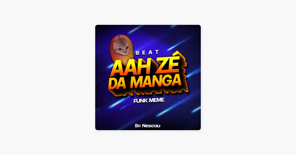 Sr. Nescau - BEAT AAH ZÉ DA MANGA - Funk Meme: letras e músicas