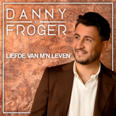 Liefde Van M'n Leven - Danny Froger