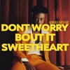 DON'T WORRY BOUT IT SWEETHEART - EP