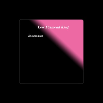 Listen to Low Diamond King, watch music videos, read bio, see tour dates & more!