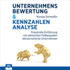 Unternehmensbewertung & Kennzahlenanalyse: Praxisnahe Einführung mit zahlreichen Fallbeispielen börsennotierter Unternehmen - Nicolas Schmidlin