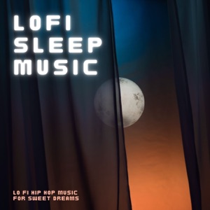 Lofi Sleep Music - Lo Fi Hip Hop Music for Sweet Dreams