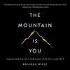 The Mountain is You: Transforming Self-Sabotage Into Self-Mastery - Brianna Wiest