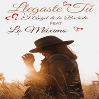 Llegaste Tú (feat. El Angel De La Bachata) - Single - Lo Máximo