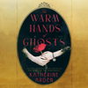The Warm Hands of Ghosts: A Novel (Unabridged) - Katherine Arden