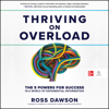 Thriving on Overload : The 5 Powers for Success In A World Of Exponential Information - Ross Dawson