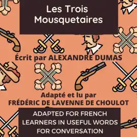Les Trois Mousquetaires: Adapted for French learners - In useful French words for conversation - French Intermediate