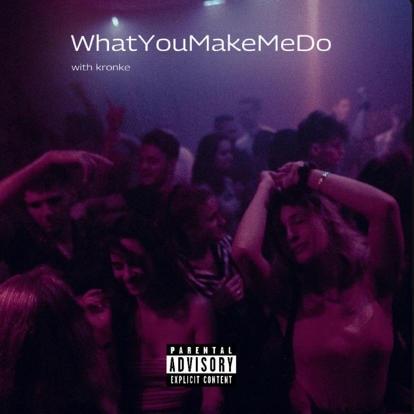 WhatYouMakeMeDo (feat. kronke)