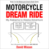 Motorcycle Dream Ride: My Alabama to Alaska Adventure (Unabridged) - David Mixson