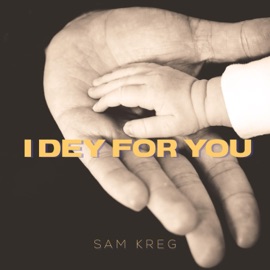 I Dey For You Sam Kreg