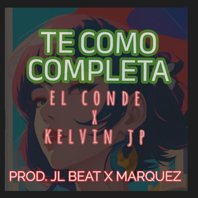 Te Como Completa (feat. Kevin JP, El Conde & Marquez) - Single