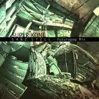Ganz Still — Superikone