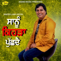 Saanu Kehda Puchhdai - Labh Heera