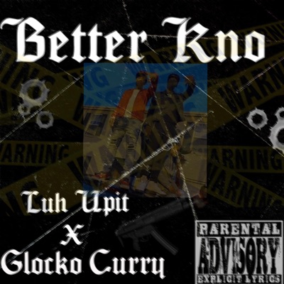 Better Kno (feat. Glocko Curry) - Single