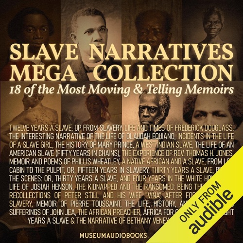 Slave Narratives Mega Collection: 18 of the Most Moving & Telling Memoirs: Twelve Years a Slave, Up From Slavery, Life and Times of Frederick Douglass, The Interesting Narrative of the Life of Olaudah Equiano, Incidents in the Life of a Slave Girl, The Hi cover