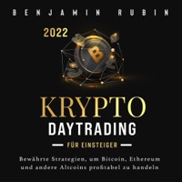 Krypto Daytrading - für Einsteiger: Bewährte Strategien, um Bitcoin, Ethereum und andere Altcoins profitabel zu handeln