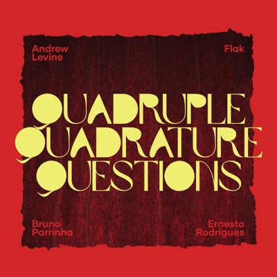 Quadruple Quadrature Questions (feat. Ernesto Rodrigues, José Bruno Parrinha & FLAK)