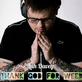 Thank God For Weed Luh Davey